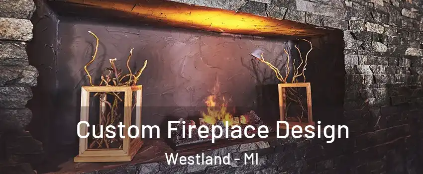  Custom Fireplace Design Westland - MI