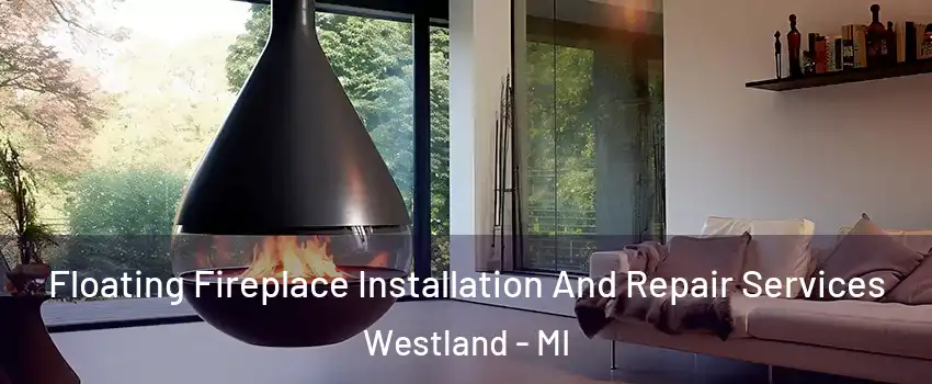 Floating Fireplace Installation And Repair Services Westland - MI