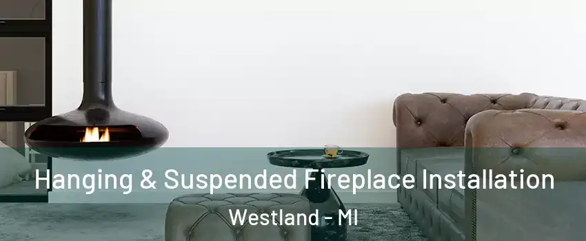 Hanging & Suspended Fireplace Installation Westland - MI