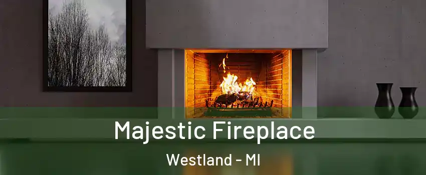  Majestic Fireplace Westland - MI