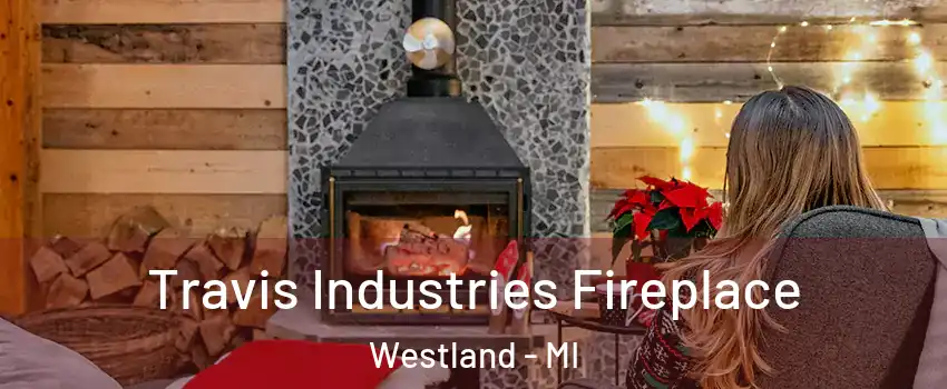  Travis Industries Fireplace Westland - MI